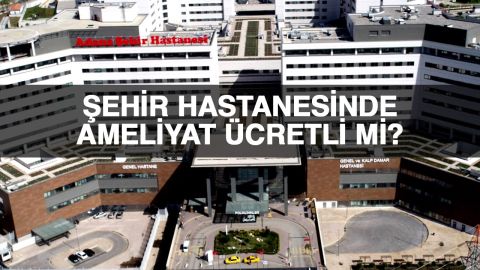 Şehir hastanesinde ameliyat