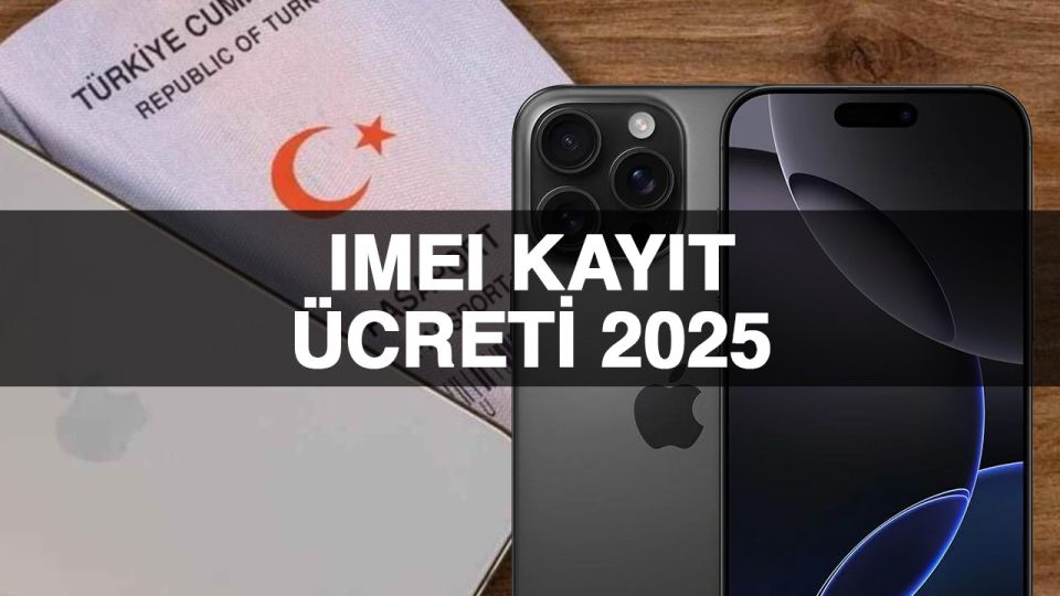 IMEI kayıt ücreti 2025! Yurtdışı telefon kaydı kaç lira?