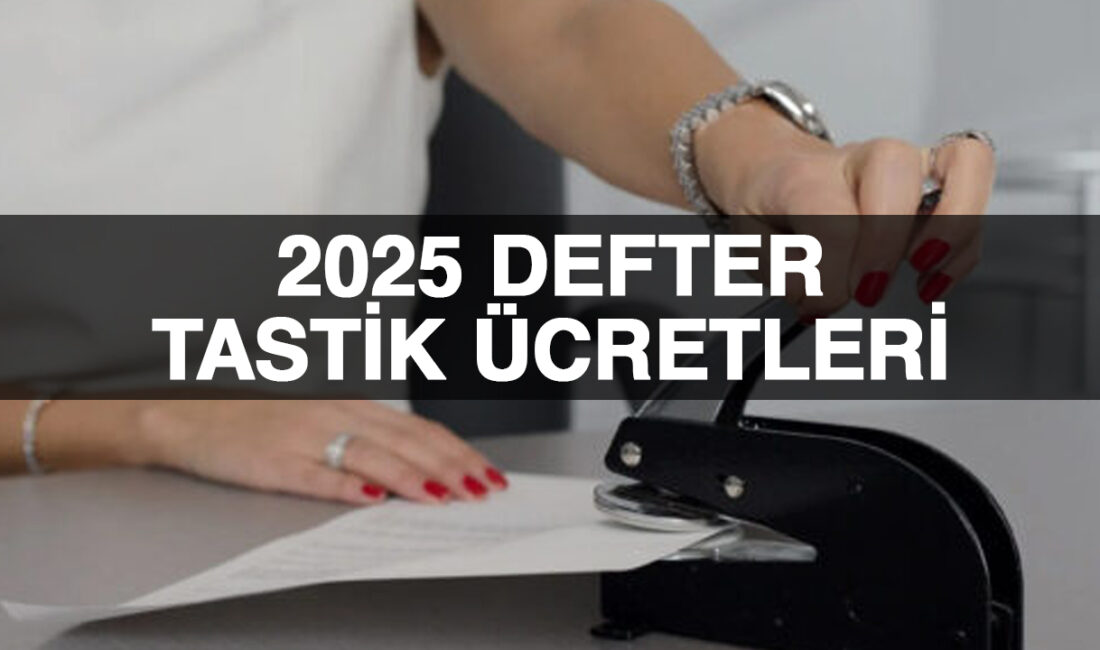 2025 defter tasdik ücretleri kaç TL oldu? Kapanış tasdiki ne