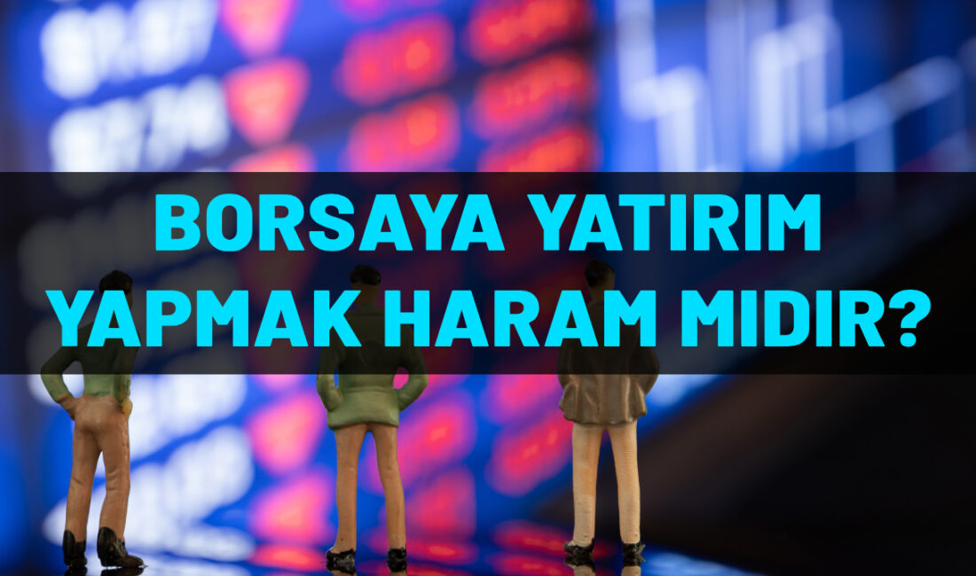 Borsa haram mı? Yatırımcıların yeni gözdesi Borsa İstanbul son dönemlerde