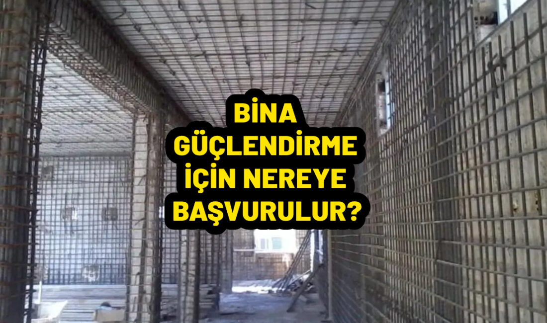 Bina güçlendirme için nereye başvurulur? Ülkemizde yaşanan depremler ve alanında