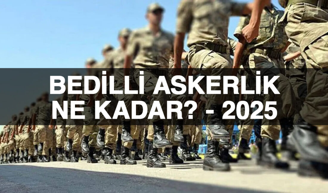 Yeni yılla birlikte "2025 bedelli askerlik ne kadar?" sorusu bir