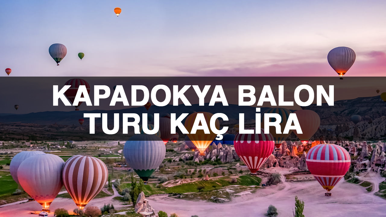 Kapadokya balon fiyatı Euro cinsinden belirleniyor. 2025 Kapadokya balon turu