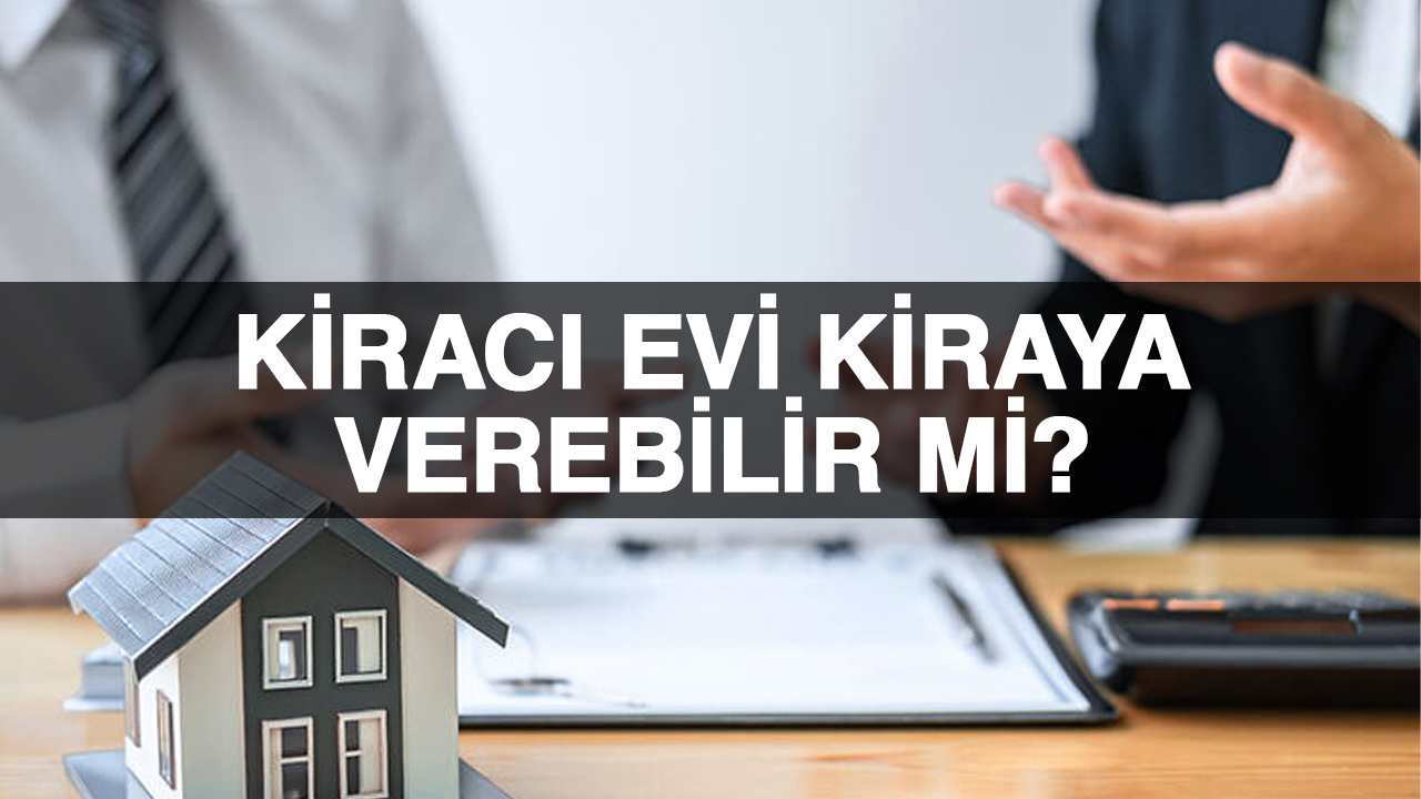 Kiraladığı eve başka birine kiralamak ev sahibi ile kiracıyı karşı