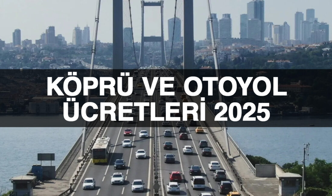 2025 köprü ve otoyol ücretleri yeni zamlar ile belli oldu.