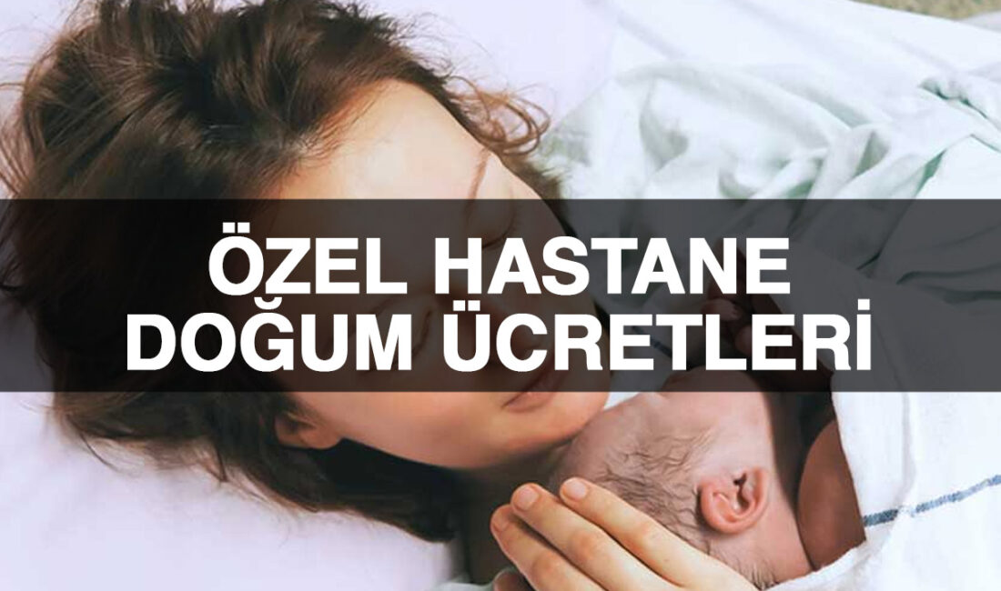 Özel hastane doğum ücretleri 2025 için zamlandı. Doğum öncesi, esnası